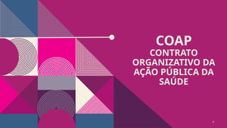 COAP
CONTRATO
ORGANIZATIVO DA
AÇÃO PÚBLICA DA
SAÚDE
9
 