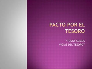 “TODOS SOMOS
VIGIAS DEL TESORO”
 