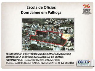 REESTRUTURAR O CENTRO DOM JAIME CÂMARA EM PALHOÇA COMO ESCOLA DE OFÍCIOS PARA A REGIÃO DA GRANDE FLORIANÓPOLIS - ELEVANDO EM 50% O NÚMERO DE TRABALHADORES QUALIFICADOS. INVESTIMENTO: R$ 2,9 MILHÕES 
Escola de Ofícios Dom Jaime em Palhoça  