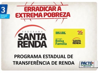PROGRAMA ESTADUAL DE 
TRANSFERÊNCIA DE RENDA  