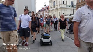 Delivery pods
Starship technologies
 