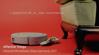 Affective Things
Iohanna Nicenboim, Elisa Giaccardi, 2017
 