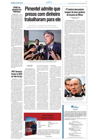 DIÁRIO DO RIO DOCE política Governador Valadares, sexta-feira, 10 de outubro de 2014
5A
UFMG faz
pesquisa em
Fabriciano
FABRICIANO —ASecre-
taria de Educação e Cultura de
Coronel Fabriciano recebe,
durante esta semana, uma equi-
pe de pesquisadores do Grupo
Territórios, Educação Integral e
Cidadania (Teia) da Universi-
dade Federal de Minas Gerais
(UFMG). O objetivo é coletar
dados para uma pesquisa do
governo federal que visa a
mapear o impacto do programa
Mais Educação no Brasil.
Apesquisa promove grupos
de discussão com representan-
tes dos pais, alunos, professores
e todos os segmentos que com-
põem a comunidade escolar.
“Nos trabalhos de campo bus-
camos construir um diálogo
com os envolvidos no processo
de Educação Integral. Com essa
pesquisa de campo, vamos rea-
lizar a sistematização e análise
dos dados para elaboração do
relatório”, explica Juarez Mel-
gaço Valadares, professor da
UFMG.
Apesquisa tem previsão de
ser finalizada em dezembro,
com a elaboração de um relató-
rio que será entregue ao MEC.
“Em Fabriciano, o Programa
Mais Educação veio se integrar
aumapolíticadeEducaçãoInte-
gral que existia na rede munici-
pal desde 2006. Essa experiên-
cia chamou a atenção dos pes-
quisadores que escolheram
Fabriciano.Apesquisa é impor-
tanteparaconhecermosoimpac-
to dessa modalidade na vida
das nossas crianças”, conta a
gerente de Programas e Proje-
tos da prefeitura de Fabriciano,
Allen Carla.
MPF denuncia
fraude no INSS
do Vale do Aço
IPATINGA— O Ministé-
rio Público Federal (MPF)
denunciou um servidor do Ins-
tituto Nacional do Seguro
Social (INSS) pelo crime pre-
visto no artigo 313-Ado Códi-
go Penal, que consiste em
inserir dados falsos em siste-
ma de informações pertencen-
te à Administração Pública.
De acordo com a denún-
cia, G.M.B., então servidor da
Agência da Previdência Social
na cidade de Coronel Fabri-
ciano, Leste de Minas Gerais,
implantou sete benefícios em
nome de cinco segurados, por
meio dos quais se apropriou
indevidamente de valor supe-
rior a R$ 260 mil.
O detalhe é que as pessoas
titulares dos benefícios previ-
denciários nunca existiram. O
acusado inventava os nomes e
dados pessoais e os cadastrava
no sistema de dados da Previ-
dência para obtenção do NIT
(Número de Inscrição de Traba-
lhador). Em seguida, ele inseria
um número de ação judicial –
também fictício ou retirado de
ações com objeto totalmente
diverso–nocursodaqual,supos-
tamente, havia sido concedido o
benefício por decisão judicial.
O arremate da fraude era o
cadastro do representante legal
que estava autorizado para o
recebimento da quantia: ele
próprio ou sua esposa. Após
um certo período de vigência
do benefício, no qual eram
recebidas inclusive as parcelas
atrasadas, o denunciado encer-
rava o procedimento.
Se condenado, o ex-servi-
dor, demitido do serviço públi-
co após procedimento admi-
nistrativo disciplinar, estará
sujeito a uma pena que pode
ir de 2 a 12 anos de prisão.
PT tentará desconstruir
imagem de bons gestores
de tucanos de Minas
por RICARDO DELLA COLETTA,
da Agência Estado
BELO HORIZONTE — O presidente do PT, Rui
Falcão, afirmou que a campanha pela reeleição da
presidente Dilma Rousseff vai “demolir o sofisma” de
que os tucanos são “bons gestores”. “É preciso não só
apresentar as propostas mas também fazer um diag-
nóstico do mito da boa gestão proclamada pelo nosso
adversário [senador Aécio Neves, do PSDB]”, disse
Falcão, após uma reunião da executiva nacional do
partido, em Brasília. “Vamos mostrar o desempenho
da gestão tucana em Minas Gerais e em outros luga-
res para demolir esse sofisma de que eles são bons
gestores.”
Dilma enfrenta no segundo turno da eleição Aécio,
que tem como plataforma a promessa de promover, se
eleito, um “choque de gestão” nos moldes do aplicado
quando governou Minas Gerais. Contra o oponente, o
PT aposta na polarização dos 12 anos de governo do
partido com os oito anos do ex-presidente Fernando
Henrique Cardoso. O comitê pela reeleição de Dilma
também considera que Aécio — por ter ficado a maior
parte do primeiro turno atrás nas sondagens eleitorais
da candidata derrotada do PSB, Marina Silva — foi
poupado do debate e prepara agora munição para ten-
tar desconstruir a imagem do tucano. “É necessário
deixar claro que o projeto de mudança do nosso
adversário é em direção ao passado. Nós propomos
mudanças para o futuro”, declarou Falcão. “Temos
credenciais dos 12 anos de testemunho de realizações
e de conquistas que não queremos ver ameaçadas e
suprimidas”, concluiu.
Falcão também disse que a campanha vai reagir a
acusações do PSDB de que os governos do PT com-
pactuam com a corrupção. “Não vamos aceitar que
continuem a tentar nos impingir a pecha de corrup-
ção. Porque eles [PSDB] são recordistas disso”, disse.
O presidente do PT elencou uma série de casos que
devem ser explorados pelo comitê de Dilma para atin-
gir Aécio: o mensalão tucano, que tem entre os réus o
ex-presidente do PSDB Eduardo Azeredo e o ex-vice-
governador de Minas Gerais, Clésio Andrade; o cartel
do metrô em São Paulo; e o ex-chefe da Casa Civil de
Mário Covas, Robson Marinho, suspeito de ter rece-
bido propina da multinacional Alstom. “Quem tem
tomado medidas contra a corrupção somos nós”, con-
cluiu o petista, que citou as cinco propostas para a
área lançadas no final do primeiro turno pela presi-
dente Dilma.
O PRESIDENTE do PT disse que a campanha pela
reeleição da presidente Dilma Rousseff vai ‘demolir o
sofisma’ de que os tucanos são ‘bons gestores’
FOTO: Divulgação
por FÁBIO FABRINI,
da Agência Estado
BELO HORIZONTE —
A assessoria do governador
eleito de Minas, Fernando
Pimentel (PT), admitiu que
doishomenspresosaodesem-
barcar de um jatinho em Bra-
sília portando R$ 116 mil
prestaram serviços à campa-
nha dele. Em nota, a equipe
do petista se esquivou de
ligação com o episódio: “A
Coligação Minas para Você
não pode se responsabilizar
pela conduta de fornecedo-
res.”
A assessoria de Pimentel
informou que Marcier Trom-
biere Moreira, ex-assessor
do Ministério das Cidades,
trabalhavanaequipedecomu-
nicação da campanha. AGrá-
fica Brasil Editora e Marke-
ting, do empresário Benedito
Rodrigues de Oliveira Neto,
também detido, foi fornece-
dora da campanha. “As notas
fiscais foram emitidas e as
despesas serão declaradas na
prestação de contas final”,
diz a assessoria de Pimentel.
Na nota, a equipe do petis-
ta alega que a campanha foi
encerrada no domingo pas-
sado, dia da eleição, que seria
a “data limite para a perma-
nência de qualquer prestador
de serviços”. “Pela natureza
do serviço prestado pela
empresa, a relação com a grá-
fica já se encerrara”, afir-
mou.
Benedito,conhecidocomo
Bené, Marcier e um terceiro
envolvido foram presos na
noite de terça, no Aeroporto
Juscelino Kubitschek, por-
tando R$ 116 mil. A Polícia
Federal abriu inquérito para
apurar a origem dos recur-
sos, que podem ser para cam-
panhas. Eles foram liberados
após prestar depoimento.
Marcier era assessor do
Ministério das Cidades e se
desligou do cargo para tra-
balhar para Pimentel. Bené
foi um dos envolvidos do
escândalo do dossiê na cam-
panha da presidente Dilma
em 2010. Fornecedor do
governo, ele teria sido o res-
ponsável por providenciar a
casa na qual aliados da can-
didata teriam montado um
dossiê contra o então adver-
sário, José Serra (PSDB).
Um terceiro passageiro,
identificado como Pedro
Augusto de Medeiros, de Ipa-
tinga (MG), teria passagem
na PF por envolvimento com
tráfico de drogas. A maior
parte dos R$ 116 mil estava
com Rodrigues.
Portar dinheiro vivo não
é crime, mas a PF decidiu
instaurarinquéritoparainves-
tigar suposta lavagem de
dinheiro após os depoimen-
tos do trio, considerados con-
traditórios, e pela presença
de um homem com passa-
gem por tráfico. O dinheiro
foi apreendido.
O jato, em nome da Brid-
ge Participações, foi adquiri-
do em 6 de junho de 2013,
segundo a Agência Nacional
de Aviação Civil (Anac). A
empresa está registrada no
mesmo endereço em que o
Bené tem uma empresa de
eventos, a Due Promoções e
Eventos, antiga Dialog.
Apósadivulgaçãodocaso,
o presidente do PT, Rui Fal-
cão, disse que não se deve
vincular o episódio a Pimen-
tel, que depois de eleito pas-
sou a colaborar com a cam-
panha de Dilma. “Prenderam
cento e pouco mil reais num
evento ligado à campanha
do deputado Bruno Covas.
Isso não me leva a fazer qual-
quer vínculo com o deputa-
do Bruno Covas”, disse, refe-
rindo-se a detenção de um
assessor de campanha do
tucano, revelado na última
sexta-feira pelo Estado.
Pimenteladmiteque
presoscomdinheiro
trabalharamparaele
EM NOTA, A EQUIPE DO PETISTA SE
ESQUIVOU DE LIGAÇÃO COM O EPISÓDIO
A ASSESSORIA de imprensa de Fernando Pimentel alega que a campanha foi encerrada
no domingo passado, dia da eleição, e que não se responsabiliza pelo ocorrido
FOTO: João Valério
 