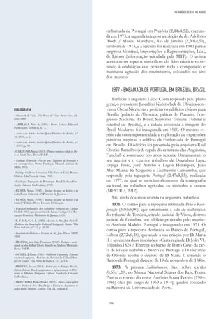 326
embaixada de Portugal em Pretória (2,44x4,52), executa-
da em 1973, a segunda integrou a coleção de dr. Adolpho
Bloch / Museu Manchete, Rio de Janeiro (2,50x4,50),
também de 1973, e a terceira foi realizada em 1983 para a
empresa Montrad, Importações e Representações, Lda.,
de Lisboa (informação veiculada pela MTP). O artista
acentuou os aspetos simbólicos do feito náutico recor-
rendo à ondulação que percorre toda a composição e
manifesta agitação dos marinheiros, colocados no alto
dos mastros.
1977 - EMBAIXADA DE PORTUGAL EM BRASÍLIA, BRASIL
Embora o arquiteto Lúcio Costa responda pelo plano
geral, o presidente Juscelino Kubitschek de Oliveira con-
vidou Óscar Niemeyer a projetar os edifícios cívicos para
Brasília (palácio da Alvorada, palácio do Planalto, Con-
gresso Nacional do Brasil, Supremo Tribunal Federal e
catedral de Brasília), e a cidade associada à imagem do
Brasil Moderno foi inaugurada em 1960. O mesmo es-
pírito de contemporaneidade e exploração de expressões
plásticas inspirou o edifício da Embaixada de Portugal
em Brasília. O edifício foi projetado pelo arquiteto Raul
Chorão Ramalho (vd. capela do cemitério das Angústias,
Funchal) e contruído nos anos setenta. Ornamentam o
seu interior e o exterior trabalhos de Querubim Lapa,
Espiga Pinto, José Aurélio e Lagoa Henriques, João
Abel Manta, Sá Nogueira e Guilherme Camarinha, que
responde pela tapeçaria Portugal (2,47x5,55), realizada
em 1977, na qual se mesclam elementos da iconografia
nacional, os trabalhos agrícolas, os vinhedos e outros
(MESTRE, 2012).
São ainda dos anos setenta os seguintes trabalhos.
1971: O cartão para a tapeçaria intitulada Pena e Recu-
peração (3,50x5,00), que ornamenta a sala de audiências
do tribunal de Tondela, círculo judicial de Viseu, distrito
judicial de Coimbra, um edifício projetado pelo arquite-
to António Madeira Portugal e inaugurado em 1971. O
cartão para a tapeçaria destinada ao Banco de Portugal,
Lisboa (2,72x6,48), que alude à sua criação por D. Maria
II e apresenta duas inscrições: «Carta regia de D. João VI.
10.junho.1824 / Entrega ao barão de Porto Covo da car-
ta de lei que reabilita o Banco de Portugal e O visconde
de Oliveira acolhe o decreto de D. Maria II creando o
Banco de Portugal, decreto de 19 de novembro de 1846».
1973: A pintura Saltimbancos, óleo sobre cartão
(0,65x1,20), no Museu Nacional Soares dos Reis, Porto.
Pintou o retrato do reitor António Sousa Pereira (1904-
1986) óleo [no cargo de 1969 a 1974], quadro colocado
na Reitoria da Universidade do Porto.
BIBLIOGRAFIA
- Almanak de Gaia. Vila Nova de Gaia: Afons´eiro, edi-
ções, 1989.
- ARRIAGA, Nöel de (1965) - Porto. Lisboa: Editorial
Publicações Turísticas, n.º 3.
- Aveiro e seu distrito. Aveiro: Junta Distrital de Aveiro, n.º
10 (1970), p. 5.
- Aveiro e seu distrito. Aveiro: Junta Distrital de Aveiro, n.º
4 (1967), p. 91.
- CARDOSO, Sónia (2013) - Pintura mural na cidade do Por-
to no Estado Novo. Porto: FLUP.
- Catálogo: Exposição «Nós na arte. Tapeçaria de Portalegre e
arte contemporânea». Porto: Fundação Manuel António da
Mota, 2015.
- Catálogo: Guilherme Camarinha. Vila Nova de Gaia: Rotary
Club de Vila Nova de Gaia, 1987.
- Catálogo: Tapeçaria de Portalegre. Brasil. Lisboa: Fun-
dação Calouste Gulbenkian, 1978.
- COSTA, Sousa (1943) - Imortais do amor na história e na
lenda. Porto: Editorial «O Primeiro de Janeiro».
- COSTA, Sousa (1959) - Imortais do amor na história e na
lenda. 2.ª Edição. Porto: Livraria Civilização.
- Exposição bibliográfica dos trabalhos relativos ao Código
Civil de 1867 e preparatórios do futuro Código Civil Por-
tuguês. Coimbra: Ministério da Justiça, 1959.
- F., P. de P.; C, A. L. (1982) - A visita do Papa João Paulo II.
«Boletim da Associação Cultural Amigos de Gaia». Vila
Nova de Gaia, n.º 13, p. 56-58.
- Faculdade de Medicina e Hospital de São João. Porto: MOP,
1959.
- FREITAS, Jani Anjo Travassos (2012) - Tradição e moder-
nidade na obra de Raúl Chorão Ramalho na Madeira. Mestrado.
Porto: FAUP.
- GOMES, J. Costa (1984) - Guilherme Camarinha. Expoente
máximo da tapeçaria. «Boletim da Associação Cultual Ami-
gos de Gaia». Vila Nova de Gaia, n.º 17, p. 3-8.
- MESTRE, Victor (2012) - Embaixada de Portugal, Brasília,
Distrito Federal, Brasil, equipamentos e infraestruturas. In Patri-
mónio de Influência Portuguesa. Lisboa: Fundação Calouste
Gulbenkian.
- MONTEIRO, Pedro Pardal (2012) - Para o projeto global
– nove décadas de obra. Arte, Design e Técnica na Arquitetura do
atelier Pardal Monteiro. Lisboa: FAUTL, volume I.
PATRIMÓNIO DE GAIA NO MUNDO
 