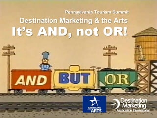 Pennsylvania Tourism Summit

 Destination Marketing & the Arts
It’s AND, not OR!




           Sametz Blackstone Associates
 