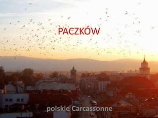 PACZKÓW




polskie Carcassonne
 