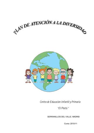 Centro de Educación Infantil y Primaria

                “El Poeta “

       SERRANILLOS DEL VALLE. MADRID


                       Curso: 2010/11
 