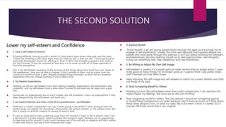 THE SECOND SOLUTION
Lower my self-esteem and Confidence
 1. Take a Self-Esteem Inventory.
 If having difficulty coming up with a whole 10, think about what others have said over the years.
“Thanks for listening to the other night when all I did was talk in their ear off!” “I did a great job at
work with that project, thanks for pitching in. Even if I think the Strength is stupid or too small to
list, list it anyway. It may be surprised at how easy it is to come up with all 10 when approach it
from this perspective.
 This is my Self-Esteem Inventory. It lets to know all the things about how much I’ve suck, Some of
the weaknesses I may also be able to change, if only I worked at them, one at a time, over the
course of a month or even a year. Nobody changes things overnight, so don’t set an unrealistic
expectation that can change anything in just a week’s time.
 2. Set Realistic Expectations.
 Nothing can kill our self-esteem more than setting unrealistic expectations. My expectation was
unrealistic, and my self-esteem took a blow when I turned 30 and saw how far away such a goal
was.
 Sometimes my expectations are so much smaller, but still unrealistic. Check my expectations if they
keep disappointing. My self-esteem will thank you.
 3. Set Aside Perfection and Grab a Hold of Accomplishments… and Mistakes.
 Perfection is simply unattainable. Let it go. I never going to be perfect. I never going to have the
perfect body, the perfect life, the perfect relationship, the perfect children, or the perfect home. But
that is simply an artificial creation of society. It doesn’t exist.
 It’s just as important to take something away from the mistakes I make in life. It doesn’t mean I am
a bad person, it simply means I made a mistake (like everyone does). Mistakes are an opportunity
for learning and for growth, if only I push myselves out of the self-pity or negative self-talk I wallow
in after one, and try and see it from someone else’s eyes.
 4. Explore Myself.
 “Know thyself” is an old saying passed down through the ages, to encourage me to
engage in self-exploration. Usually the most well-adjusted and happiest people are
people who have gone through this exercise. It isn’t just about knowing my strengths
and weaknesses, but also opening myself up to new opportunities, new thoughts,
trying out something new, new viewpoints, and new friendships.
 5. Be Willing to Adjust My Own Self-Image.
 Self-esteem is useless if it’s based upon an older version that no longer exists. I used
to be good at many things I’m no longer good at. I used to think I was pretty smart,
until I learned just how little I knew.
 Keep adjusting My self-image and self-esteem to match my current abilities and skills,
not those of my past.
 6. Stop Comparing Myself to Others.
 Nothing can hurt My self-esteem more than unfair comparisons. I can see how this
might impact my feelings, the more we do this sort of thing.
 Stop comparing myself to others. The only person I should be competing against
is myself.These comparisons are unfair because I don’t know as much as I think about
these other people’s lives, or what it’s really like to be them. I think it’s better, but it
may be 100 times worse than I can imagine.
 