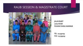 RAUB SESSION & MAGISTRATE COURT
JALANBUKIT
27600RAUB
PAHANGDARUL MAKMUR
TEL : 09-3551033
FAX: 09-3559159
 