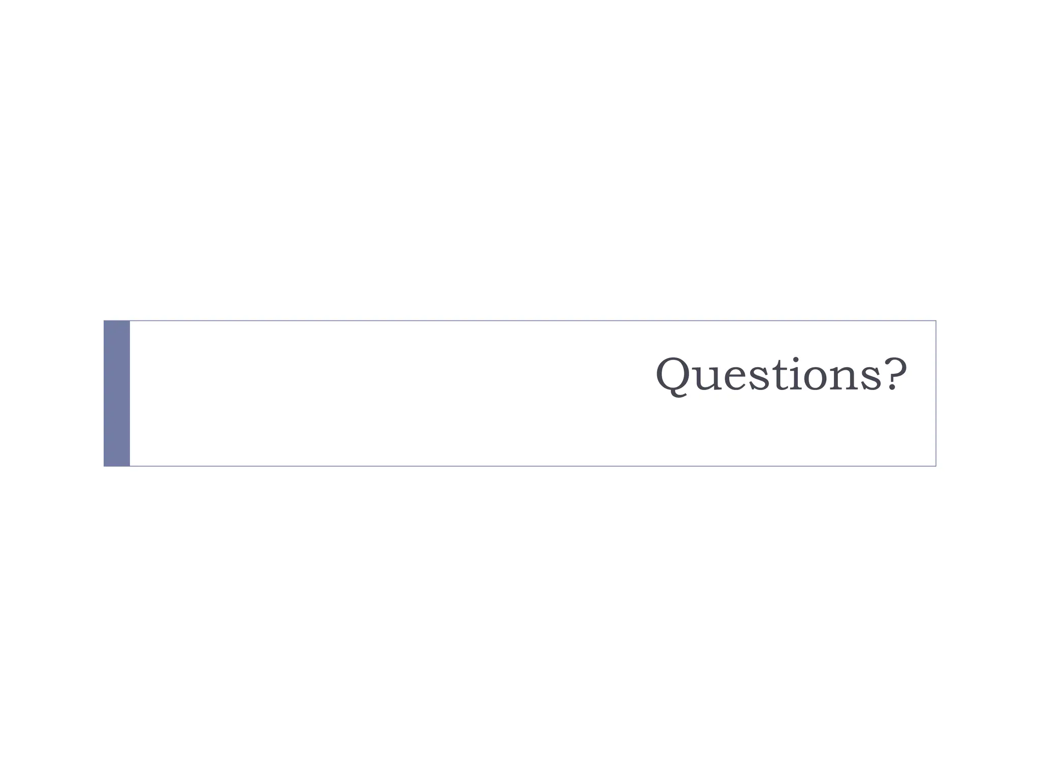 Questions?
 