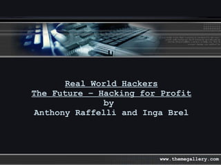 Real World Hackers The Future – Hacking for Profit by  Anthony Raffelli and Inga Brel www.themegallery.com 