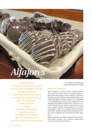 Alfajores
               INGREDIENTES                                    Por Confeiteiro Sergio Morelle
                                                              Padaria Mercopan Porto Alegre
    3 XÍCARAS DE FARINHA DE TRIGO
  ¾ DE XÍCARA DE AMIDO DE MILHO     MODO DE PREPARO
           1 XÍCARA DE AÇÚCAR       Bata a margarina, o açúcar, o mel e o bicarbonato, até
                                    obter uma massa clara e macia. Acrescente a gema e a
    2 COLHERES CHOCOLATE EM PÓ      água e bata mais um pouco. Junte a farinha, a maisena, o
    1 COLHER DE FERMENTO EM PÓ      chocolate em pó e o fermento, misturando até que a mas-
                                    sa fique homogênea. Embale a massa em um saco plástico
           160 G DE MARGARINA       e leva à geladeira por 2 horas. Abra a massa sobre uma
               20 ML DE ÁGUA        superfície enfarinhada na espessura de 5 milímetros. Cor-
                                    te 40 círculos de massa. Coloque os círculos de massa em
                     1 GEMA         uma assadeira untada com manteiga. Leve ao forno
         1 COLHER (CHÁ) DE MEL      preaquecido a 180oC por 10 minutos. Retire do forno e
                                    deixe esfriar. Recheie com doce de leite unindo dois círcu-
           1 COLHER (CHÁ) DE        los. Cubra os alfajores com o chocolate derretido. Deixe
         BICARBONATO DE SÓDIO       secar.
                                    Dica: É importante não deixar os discos dourarem muito,
         500 G DE DOCE DE LEITE
                                    para manter a maciez. Caso contrário, a massa ficará
   500 G DE CHOCOLATE COBERTURA     ressecada, com aspecto de biscoito.


20 | PadariaOnLine
 