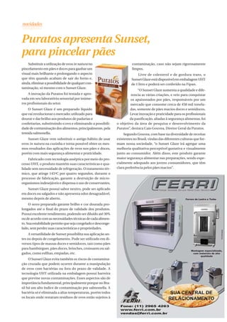 Puratos apresenta Sunset,
para pincelar pães
    Substituir a utilização de ovos in natura no                         contaminação, caso não sejam rigorosamente
pincelamento em pães e doces para ganhar um                              limpos.
visual mais brilhante e prolongando o aspecto                                 Livre de colesterol e de gordura trans, o
que têm quando acabam de sair do forno e,                                Sunset Glaze está disponível em embalagem UHT
ainda, eliminar a possibilidade de qualquer con-                         de 1 litro e poderá ser conferido na Fipan.
taminação, só mesmo com o Sunset Glaze.
                                                                             “O Sunset Glaze aumenta a qualidade e dife-
    A inovação da Puratos foi testada e apro-                           rencia as várias criações, e veio para conquistar
vada em seu laboratório sensorial por inúme-                            os apaixonados por pães, responsáveis por um
ros profissionais do setor.                                             mercado que consome cerca de 450 mil tonela-
    O Sunset Glaze é um preparado líquido                              das, somente de pães macios doces e semidoces.
que vai revolucionar o mercado; utilizado para                         Levar inovação e praticidade para os profissionais
dourar e dar brilho aos produtos de padarias e                         da panificação, aliadas à segurança alimentar, foi
confeitarias, substituindo o ovo e eliminando a possibili-     o objetivo da área de pesquisa e desenvolvimento da
dade de contaminação dos alimentos, principalmente, pela       Puratos”, destaca Caio Gouvea, Diretor Geral da Puratos.
temida salmonella.                                                  Segundo Gouvea, com base na diversidade de receitas
    Sunset Glaze vem substituir o antigo hábito de usar        existentes no Brasil, vindas das diferentes culturas que for-
ovos in natura na cozinha e torna possível obter os mes-       mam nossa sociedade, “o Sunset Glaze irá agregar uma
mos resultados das aplicações de ovos nos pães e doces,        melhoria qualitativa perceptível gustativa e visualmente
porém com mais segurança alimentar e praticidade.              junto ao consumidor. Além disso, este produto garante
    Fabricado com tecnologia asséptica por meio do pro-        maior segurança alimentar nas preparações, sendo espe-
cesso UHT, o produto mantém suas características e qua-        cialmente adequado aos jovens consumidores, que têm
lidade sem necessidade de refrigeração. O tratamento tér-      clara preferência pelos pães macios”.
mico, que atinge 145ºC por quatro segundos, durante o
processo de fabricação, garante a destruição de micro-
organismos indesejáveis e dispensa o uso de conservantes.
   Sunset Glaze possui sabor neutro, pode ser aplicado
em doces ou salgados e não apresenta odor desagradável,
mesmo depois de aberto.
     O novo preparado garante brilho e cor dourada pro-
longados até o final do prazo de validade dos produtos.
Possui excelente rendimento, podendo ser diluído até 30%
ou de acordo com as necessidades técnicas de cada alimen-
to. Sua estabilidade permite que seja congelado e desconge-
lado, sem perder suas características e propriedades.
     A versatilidade de Sunset possibilita sua aplicação an-
tes ou depois de congelamento. Pode ser utilizado em di-
versos tipos de massas doces e semidoces, tais como pães
para hambúrguer, pães doces, brioches, croissants ou sal-
gados, como esfihas, empadas, etc.
     O Sunset Glaze evita também os riscos de contamina-
ção cruzada que podem ocorrer durante a manipulação
de ovos com bactérias ou fora do prazo de validade. A
tecnologia UHT utilizada na embalagem possui barreira
que previne novas contaminações. Esses aspectos são de
importância fundamental, principalmente porque no Bra-
sil há um alto índice de contaminação por salmonella. A
bactéria só é eliminada a altas temperaturas, porém todos
os locais onde restaram resíduos de ovos estão sujeitos à


                                                                                                        PadariaOnLine | 7
 