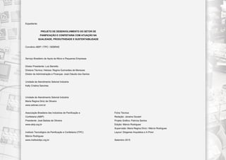 Expediente:
PROJETO DE DESENVOLVIMENTO DO SETOR DE
PANIFICAÇÃO E CONFEITARIA COM ATUAÇÃO NA
QUALIDADE, PRODUTIVIDADE E SUSTENTABILIDADE
Convênio ABIP / ITPC / SEBRAE
Serviço Brasileiro de Apoio às Micro e Pequenas Empresas
Diretor Presidente: Luiz Barretto
Diretora Técnica: Heloisa: Regina Guimarães de Menezes
Diretor de Administração e Finanças: José Cláudio dos Santos
Unidade de Atendimento Setorial Indústria
Kelly Cristina Sanches
Unidade de Atendimento Setorial Indústria
Maria Regina Diniz de Oliveira
www.sebrae.com.br
Associação Brasileira das Indústrias de Panificação e
Confeitaria (ABIP)
Presidente: José Batista de Oliveira
www.abip.org.br
Instituto Tecnológico da Panificação e Confeitaria (ITPC)
Márcio Rodrigues
www.institutoitpc.org.br
Ficha Técnica
Redação: Janaina Goulart
Projeto Gráfico: Patrícia Santos
Edição: Márcio Rodrigues
Supervisão: Maria Regina Diniz / Márcio Rodrigues
Layout: Diógenes Arquitetos e A Priori
Setembro 2015
 