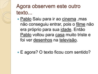 Esta é a função principal dos substantivos. Dar sentido aos textos!
