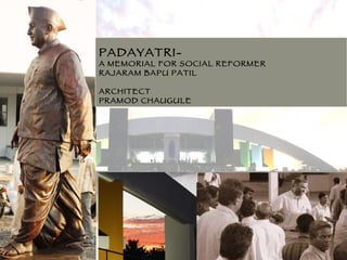 PADAYATRI- A MEMORIAL FOR SOCIAL REFORMER  RAJARAM BAPU PATIL ARCHITECT PRAMOD CHAUGULE 