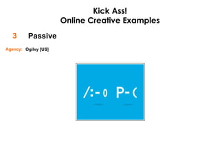 Passive 3 Kick Ass! Online Creative Examples Ogilvy [US] Agency: 