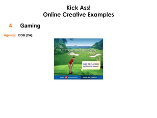 Gaming 4 Kick Ass! Online Creative Examples DDB [CA] Agency: 