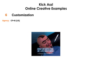 Customization 6 Kick Ass! Online Creative Examples CP+B [US] Agency: 