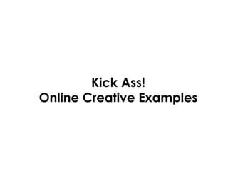 Kick Ass! Online Creative Examples 