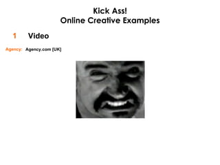 Video 1 Kick Ass! Online Creative Examples Agency.com [UK] Agency: 