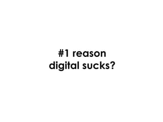 #1 reason digital sucks? 