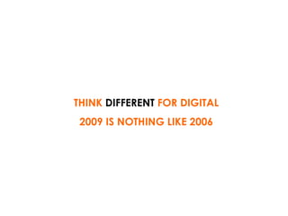 THINK  DIFFERENT  FOR DIGITAL 2009 IS NOTHING LIKE 2006 