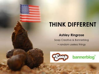 THINK DIFFERENT Ashley Ringrose Soap Creative & Bannerblog + random useless things 