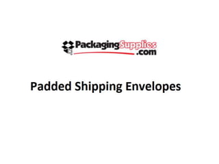 Padded shipping envelopes