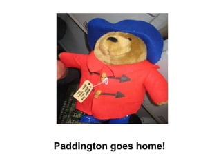 Paddington goes home!
 