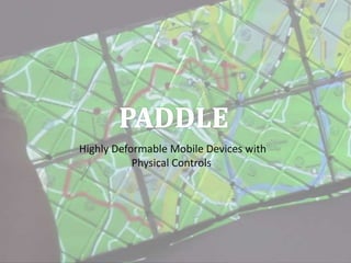 Highly Deformable Mobile Devices with
Physical Controls
 