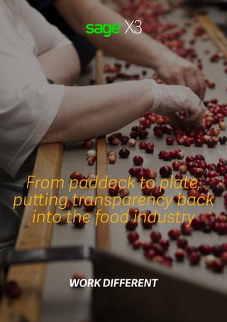 Sage X3
1
From paddock to plate,
putting transparency back
into the food industry
WORK DIFFERENT
 