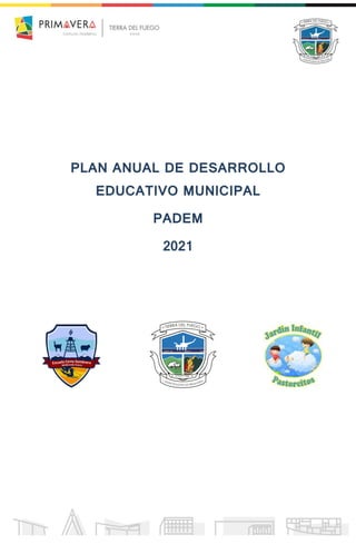 PLAN ANUAL DE DESARROLLO
EDUCATIVO MUNICIPAL
PADEM
2021
 
