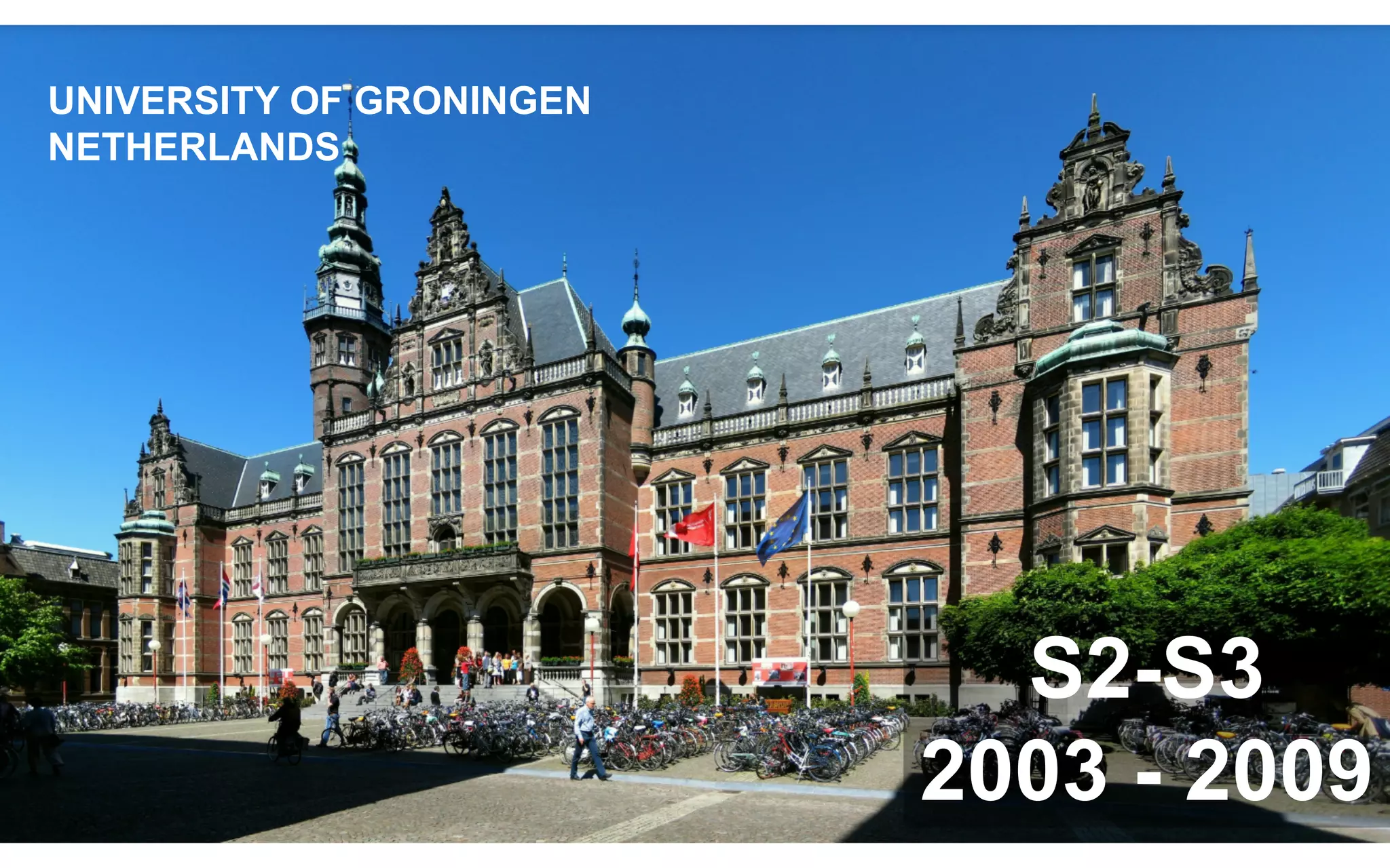3
S2-S3
2003 - 2009
UNIVERSITY OF GRONINGEN
NETHERLANDS
 