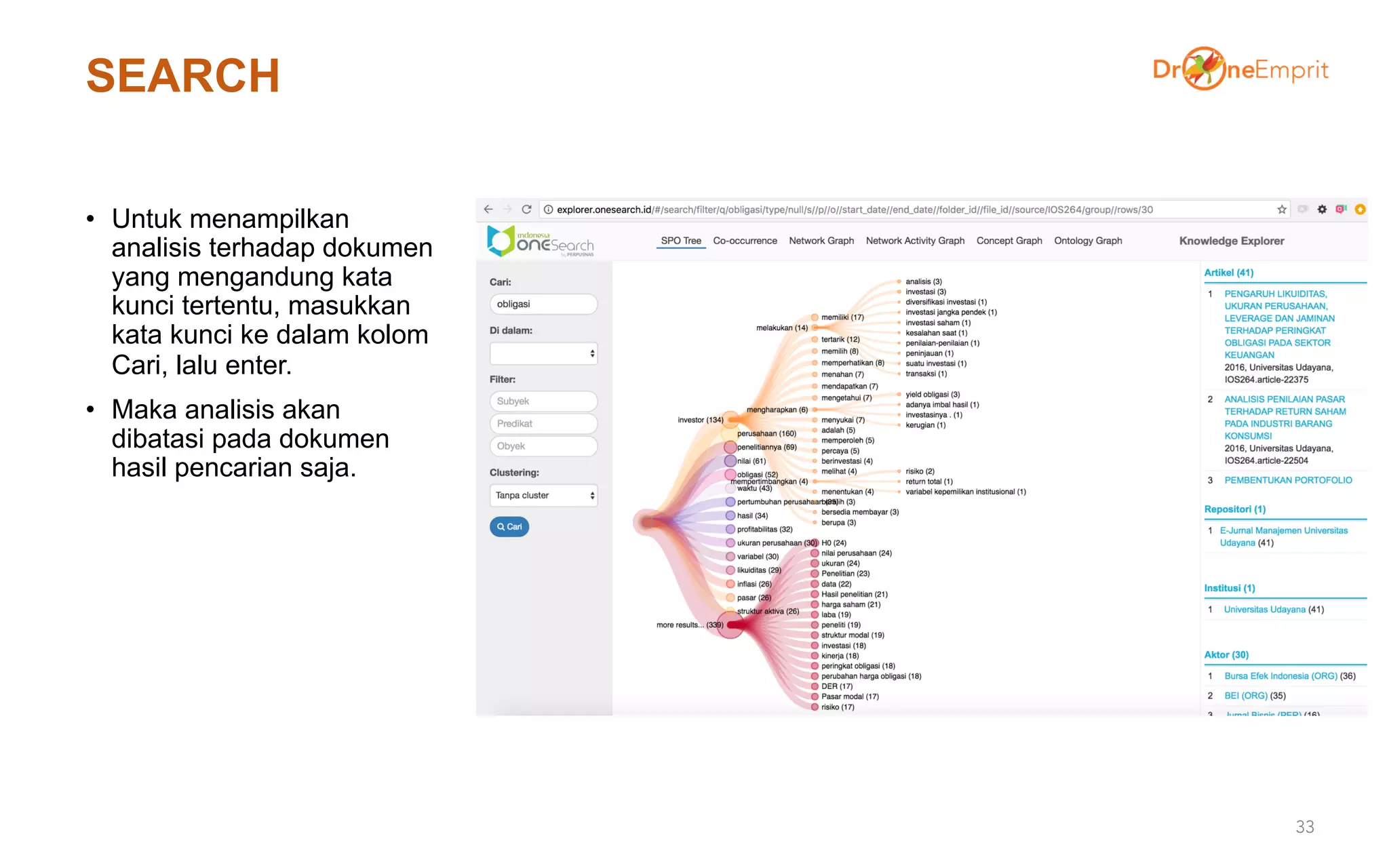 SEARCH
• Untuk menampilkan
analisis terhadap dokumen
yang mengandung kata
kunci tertentu, masukkan
kata kunci ke dalam kolom
Cari, lalu enter.
• Maka analisis akan
dibatasi pada dokumen
hasil pencarian saja.
33
 