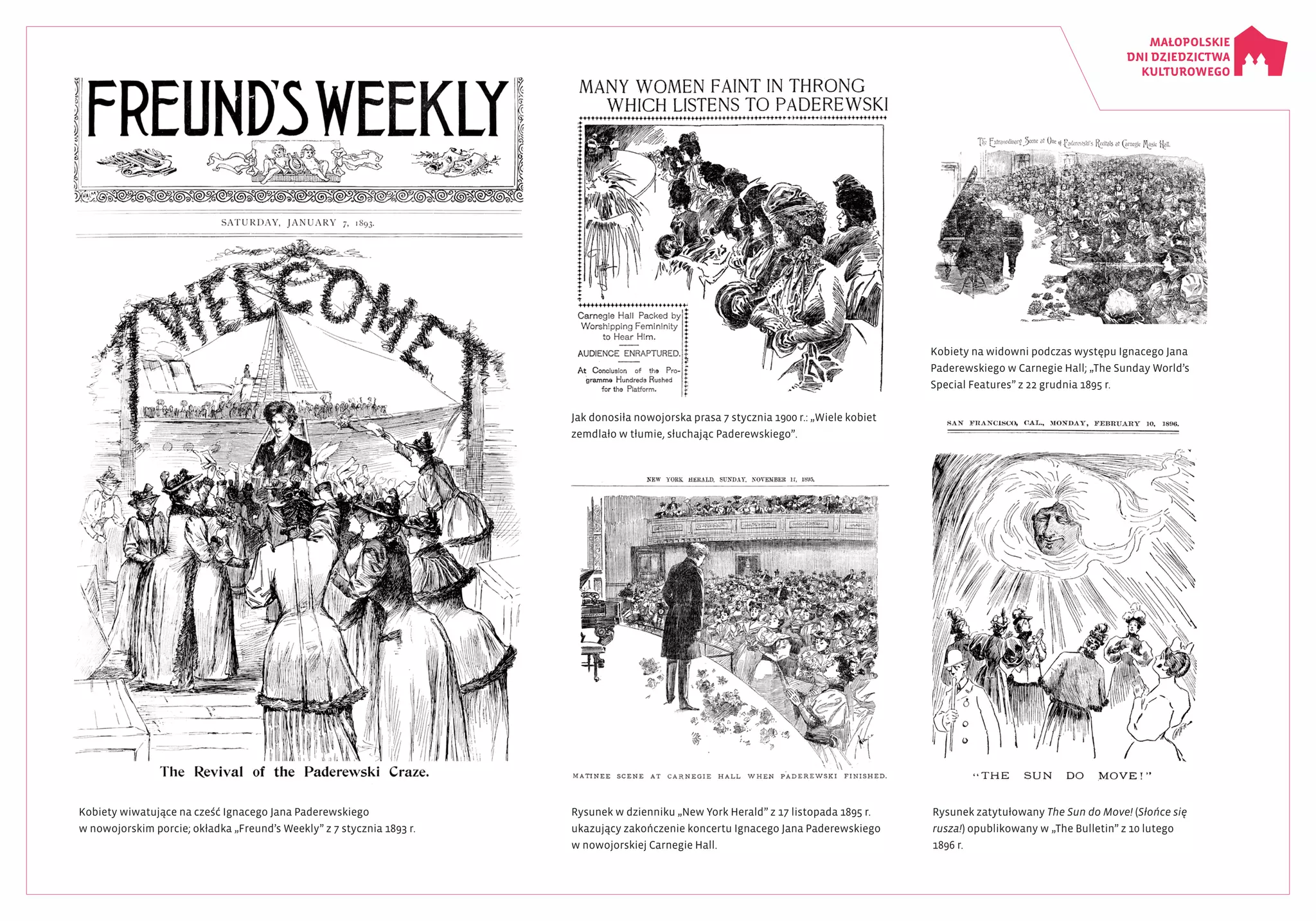 Kobiety wiwatujące na cześć Ignacego Jana Paderewskiego
w nowojorskim porcie; okładka „Freund’s Weekly” z 7 stycznia 1893 r.
Jak donosiła nowojorska prasa 7 stycznia 1900 r.: „Wiele kobiet
zemdlało w tłumie, słuchając Paderewskiego”.
Rysunek w dzienniku „New York Herald” z 17 listopada 1895 r.
ukazujący zakończenie koncertu Ignacego Jana Paderewskiego
w nowojorskiej Carnegie Hall.
Kobiety na widowni podczas występu Ignacego Jana
Paderewskiego w Carnegie Hall; „The Sunday World’s
Special Features” z 22 grudnia 1895 r.
Rysunek zatytułowany The Sun do Move! (Słońce się
rusza!) opublikowany w „The Bulletin” z 10 lutego
1896 r.
 