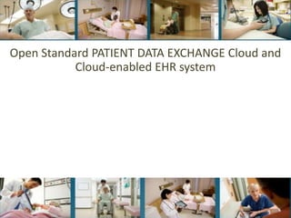 Open Standard PATIENT DATA EXCHANGE Cloud and   Cloud-enabled EHR system 