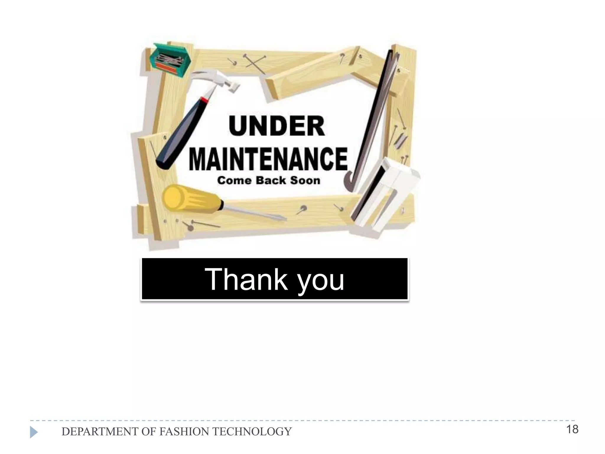 Thank you



DEPARTMENT OF FASHION TECHNOLOGY   18
 