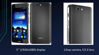 5’’ (1920x1080) display 13mp camera, f/2.0 lens