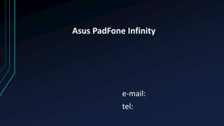 e-mail:
tel:
Asus PadFone Infinity