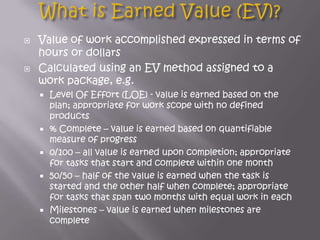    Value of work accomplished expressed in terms of
    hours or dollars
   Calculated using an EV method assigned to a
...