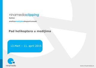 Pad helikoptera u medijima
13.Mart – 11. april 2015
Sektor
analizamedijskeeksponiranosti
 