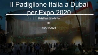 Il Padiglione Italia a Dubai
per Expo 2020
Kristian Spalletta
3F
15/01/2024
•
 