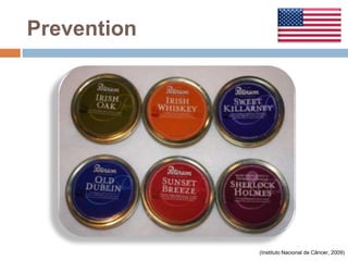 Prevention




             (Instituto Nacional de Câncer, 2009)
 