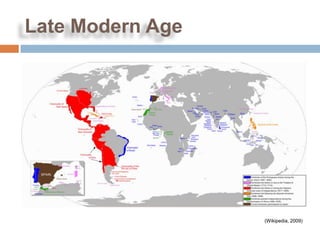 Late Modern Age




                  (Wikipedia, 2009)
 