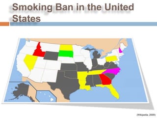 Smoking Ban in the United
States




                            (Wikipedia, 2009)
 
