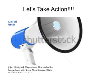 Let’s Take Action!!!!
jojje. (Designer). Megaphone. Blue and white
Megaphone with Strap. Floor Shadow. [Web
 