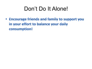 Don’t Do It Alone!
 