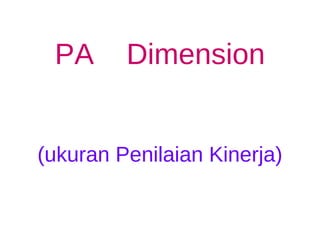 PA      Dimension


(ukuran Penilaian Kinerja)
 