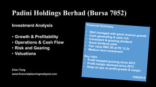 Padini Holdings Berhad (Bursa 7052)
Investment Analysis
• Growth & Profitability
• Operations & Cash Flow
• Risk and Gearing
• Valuations
Chen Tong
www.financialplanningmalaysia.com
 
